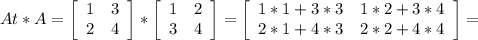 At*A=\left[\begin{array}{cc}1&3\\2&4\end{array}\right] *\left[\begin{array}{cc}1&2\\3&4\end{array}\right] =\left[\begin{array}{cc}1*1+3*3&1*2+3*4\\2*1+4*3&2*2+4*4\end{array}\right] =