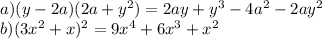 a) (y-2a)(2a+y^2) = 2ay + y^3-4a^2-2ay^2 \\&#10;b) (3x^2+x)^2 = 9x^4 + 6x^3 + x^2