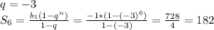 q=-3 \\S_6= \frac{b_1(1-q^n)}{1-q}= \frac{-1*(1-(-3)^6)}{1-(-3)} = \frac{728}{4}=182