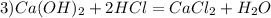 3) Ca(OH)_{2}+2HCl= CaCl_{2} +H_{2}O