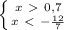 &#10; \left \{ {{x\ \textgreater \ 0,7} \atop {x\ \textless \ - \frac{12}{7} }} \right.