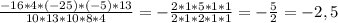 \frac{-16*4* (-25)* (-5) * 13}{10*13*10*8*4} = -\frac{2*1*5*1*1}{2*1*2*1*1} =- \frac{5}{2} =-2,5