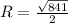 R= \frac{ \sqrt{ 841 } }{2}