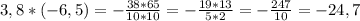 3,8*(-6,5)= -\frac{38*65}{10*10} = -\frac{19*13}{5*2} = -\frac{247}{10} =-24,7