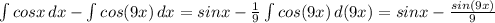 \int\limits {cosx} \, dx -\int\limits {cos(9x)} \, dx =sinx- \frac{1}{9} \int\limits {cos(9x)} \, d(9x) =sinx- \frac{sin(9x)}{9}