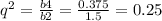 q^{2}= \frac{b4}{b2}= \frac{0.375}{1.5}=0.25