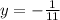 y=- \frac{1}{11}