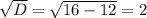 \sqrt{D}= \sqrt{16-12}=2