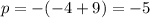 p=-(-4+9)=-5