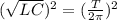 ( \sqrt{LC}) ^{2}=( \frac{T}{2 \pi }) ^{2}