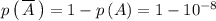 p\left(\,\overline{A}\,\right)=1-p\left(A\right)=1-10^{-8}