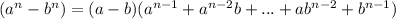 (a^n-b^n)=(a-b)(a^{n-1}+a^{n-2}b+...+ab^{n-2}+b^{n-1})