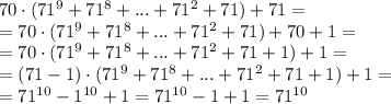 70\cdot(71^9+71^8+...+71^2+71)+71= \\\ =70\cdot(71^9+71^8+...+71^2+71)+70+1= \\\ =70\cdot(71^9+71^8+...+71^2+71+1)+1= \\\ =(71-1)\cdot(71^9+71^8+...+71^2+71+1)+1= \\\ =71^{10}-1^{10}+1=71^{10}-1+1=71^{10}