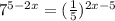 7^{5-2x}=( \frac{1}{5} )^{2x-5}