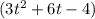 (3t^{2} + 6t - 4)