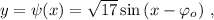 y = \psi (x) = \sqrt{17} \sin{ ( x - \varphi_o ) } \ ,