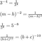 3^{-4}= \frac{1}{3^{4}}\\\\ (m-h)^{-2}= \frac{1}{(m-h)^2}\\\\ \frac{1}{5^8} =5^{-8}\\\\ \frac{1}{(b+c)^{10}} =(b+c)^{-10}