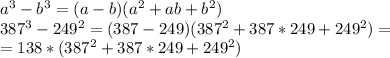 a^3-b^3=(a-b)(a^2+ab+b^2)\\387^3-249^2=(387-249)(387^2+387*249+249^2)=\\=138*(387^2+387*249+249^2)