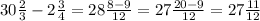 30 \frac{2}{3} -2 \frac{3}{4} =28 \frac{8-9}{12} = 27 \frac{20-9}{12} =27 \frac{11}{12}