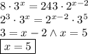 8\cdot3^x=243\cdot2^{x-2}\\&#10;2^3\cdot3^x=2^{x-2}\cdot3^5\\&#10;3=x-2 \wedge x=5\\&#10;\boxed{x=5}&#10;