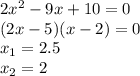 2x^2-9x+10=0\\(2x-5)(x-2)=0\\x_1=2.5\\x_2=2