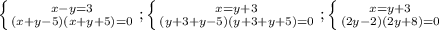 \left \{ {{x-y=3} \atop {(x+y-5)(x+y+5)=0}} \right. ; \left \{ {{x=y+3} \atop {(y+3+y-5)(y+3+y+5)=0}} \right. ; \left \{ {{x=y+3} \atop {(2y-2)(2y+8)=0}} \right.