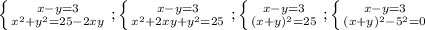 \left \{ {{x-y=3} \atop {x^{2} + y^{2} = 25 - 2xy }} \right. ; \left \{ {{x-y=3} \atop { x^{2} + 2xy + y^{2} = 25 }} \right. ; \left \{ {{x-y=3} \atop {(x+y)^{2}=25 }} \right. ; \left \{ {{x-y=3} \atop { (x+y)^{2} - 5^{2} = 0}} \right.