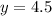 y=4.5