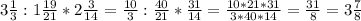 3 \frac{1}{3} :1 \frac{19}{21} *2 \frac{3}{14}= \frac{10}{3}: \frac{40}{21}* \frac{31}{14}= \frac{10*21*31}{3*40*14}= \frac{31}{8}=3 \frac{7}{8}