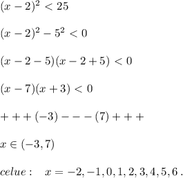 (x-2)^2\ \textless \ 25\\\\(x-2)^2-5^2\ \textless \ 0\\\\(x-2-5)(x-2+5)\ \textless \ 0\\\\(x-7)(x+3)\ \textless \ 0\\\\+++(-3)---(7)+++\\\\x\in (-3,7)\\\\celue:\; \; \; x=-2,-1,0,1,2,3,4,5,6\; .