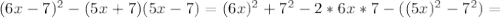 (6x-7)^2-(5x+7)(5x-7)=(6x)^2+7^2-2*6x*7-((5x)^2-7^2)=