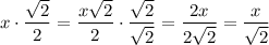 x\cdot\dfrac{\sqrt2}{2}=\dfrac{x\sqrt2}{2}\cdot\dfrac{\sqrt2}{\sqrt2}=\dfrac{2x}{2\sqrt2}=\dfrac{x}{\sqrt2}