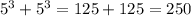 5^3+5^3=125+125=250