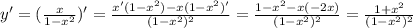 y'= (\frac{x}{1-x^2})'= \frac{x'(1-x^2)-x(1-x^2)'}{(1-x^2)^2}= \frac{1-x^2-x(-2x)}{(1-x^2)^2}= \frac{1+x^2}{(1-x^2)^2}