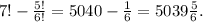 7! - \frac{5!}{6!} = 5040 - \frac{1}{6} = 5039\frac{5}{6}.