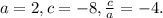 a = 2, c = -8, \frac{c}{a} = -4.