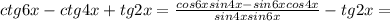 ctg6x-ctg4x+tg2x= \frac{cos6xsin4x-sin6xcos4x}{sin4xsin6x}-tg2x=