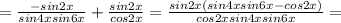 =\frac{-sin2x}{sin4xsin6x}+ \frac{sin2x}{cos2x}= \frac{sin2x(sin4xsin6x-cos2x)}{cos2xsin4xsin6x}=