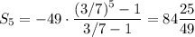 S_5=-49\cdot\dfrac{(3/7)^5-1}{3/7-1}=84\dfrac{25}{49}