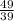 \frac{49}{39}