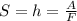 S=h= \frac{A}{F}