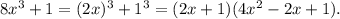 8x^3+1=(2x)^3+1^3=(2x+1)(4x^2-2x+1).