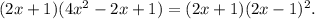 (2x+1)(4x^2-2x+1)=(2x+1)(2x-1)^2.