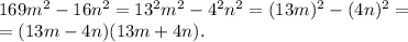 169m^2-16n^2=13^2m^2-4^2n^2=(13m)^2-(4n)^2=\\=(13m-4n)(13m+4n).