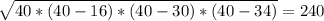 \sqrt{40*(40 - 16)*(40 - 30)*(40-34)} = 240