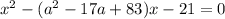 x^2-(a^2-17a+83)x-21=0