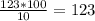 \frac{123*100}{10} = 123