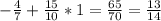 - \frac{4}{7} + \frac{15}{10} *1= \frac{65}{70} = \frac{13}{14}