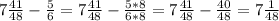 7 \frac{41}{48} - \frac{5}{6} = 7 \frac{41}{48} - \frac{5*8}{6*8} = 7 \frac{41}{48} - \frac{40}{48} =7 \frac{1}{48}