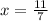 x= \frac{11}{7}